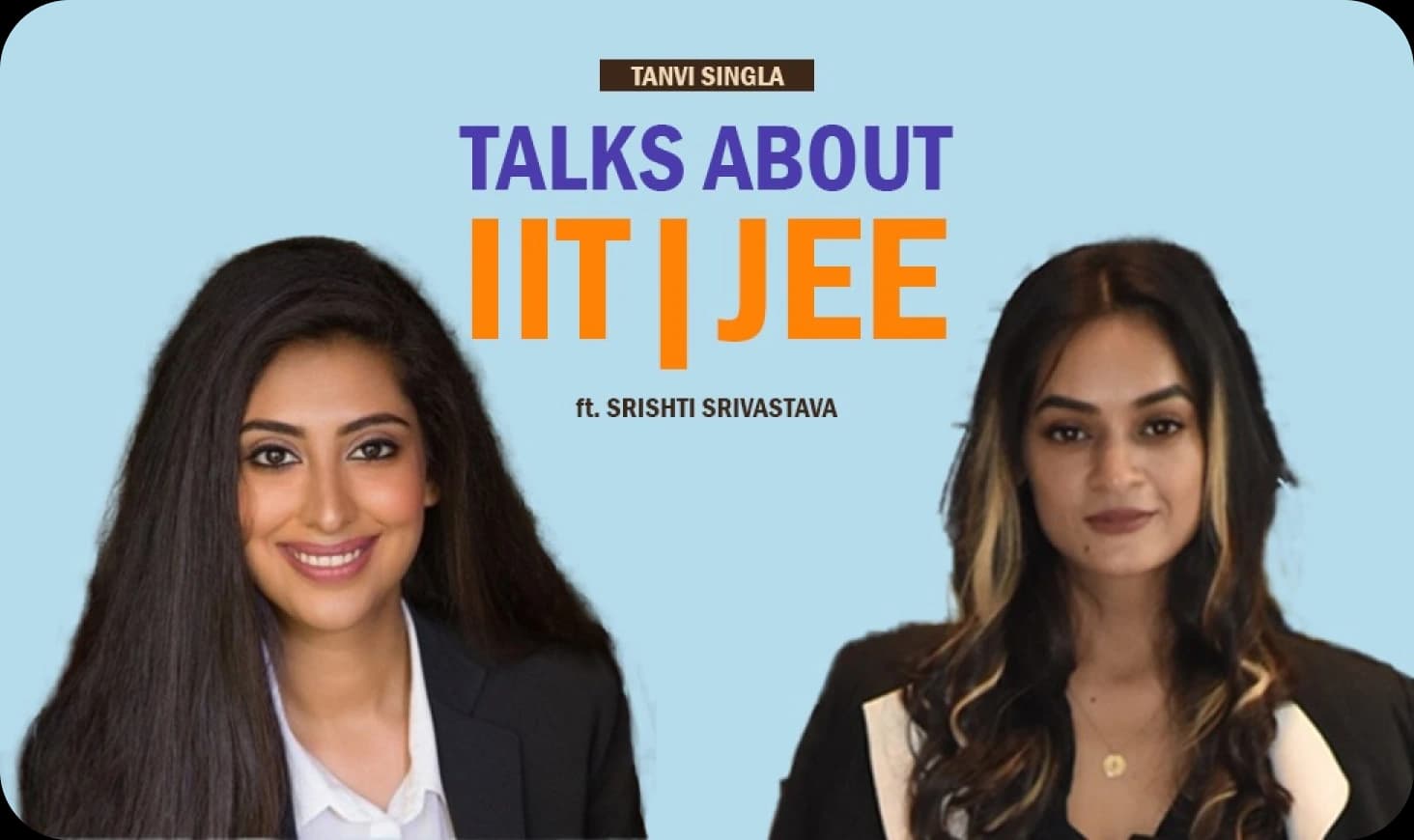 IIT JEE | Srishti Srivastava Founder with Tanvi Singla